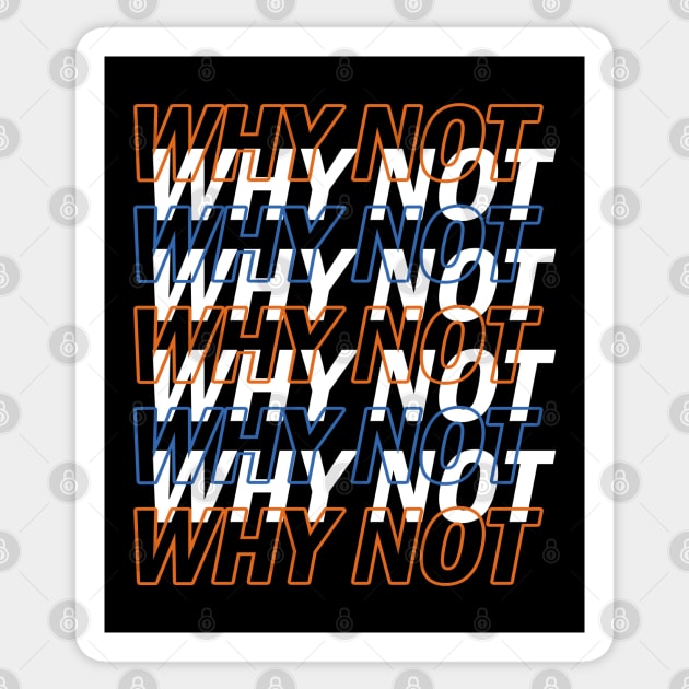 WHY NOT ?! Sticker by MIRO-07